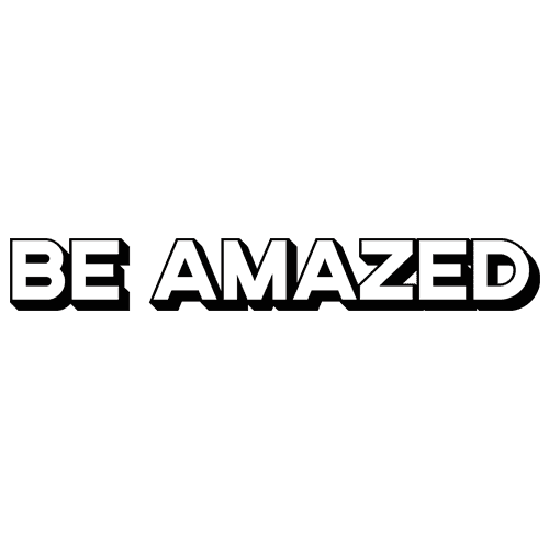 BE AMAZED